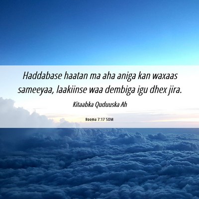 Picture 06 - Rooma 7:17 SOM - Haddabase haatan ma aha aniga kan waxaas - Bible Verse Picture