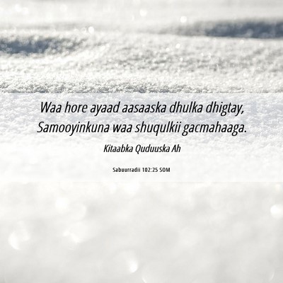 Picture 06 - Sabuurradii 102:25 SOM - Waa hore ayaad aasaaska dhulka dhigtay, - Bible Verse Picture