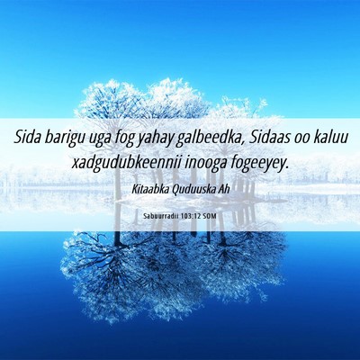 Picture 06 - Sabuurradii 103:12 SOM - Sida barigu uga fog yahay galbeedka, Sidaas oo - Bible Verse Picture