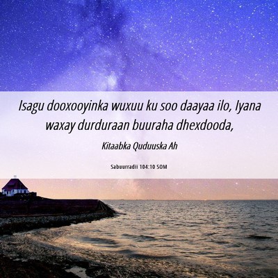 Picture 06 - Sabuurradii 104:10 SOM - Isagu dooxooyinka wuxuu ku soo daayaa ilo, Iyana - Bible Verse Picture