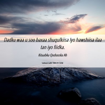 Picture 06 - Sabuurradii 104:23 SOM - Dadku waa u soo baxaa shuqulkiisa Iyo hawshiisa - Bible Verse Picture