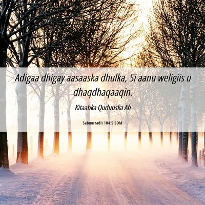 Picture 06 - Sabuurradii 104:5 SOM - Adigaa dhigay aasaaska dhulka, Si aanu weligiis u - Bible Verse Picture