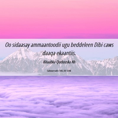 Picture 06 - Sabuurradii 106:20 SOM - Oo sidaasay ammaantoodii ugu beddeleen Dibi caws - Bible Verse Picture