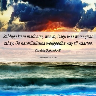 Picture 06 - Sabuurradii 107:1 SOM - Rabbiga ku mahadnaqa, waayo, isagu waa wanaagsan - Bible Verse Picture