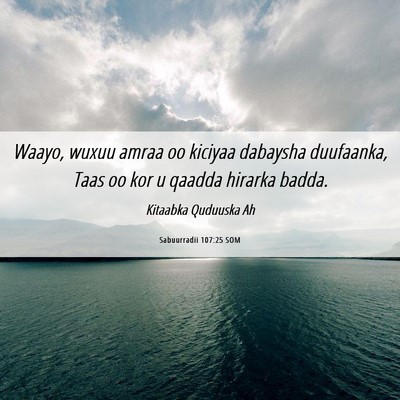 Picture 06 - Sabuurradii 107:25 SOM - Waayo, wuxuu amraa oo kiciyaa dabaysha duufaanka, - Bible Verse Picture