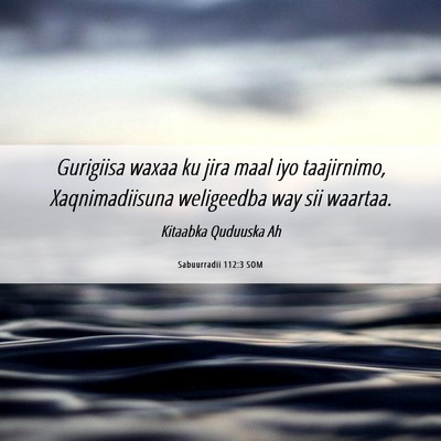 Picture 06 - Sabuurradii 112:3 SOM - Gurigiisa waxaa ku jira maal iyo taajirnimo, - Bible Verse Picture
