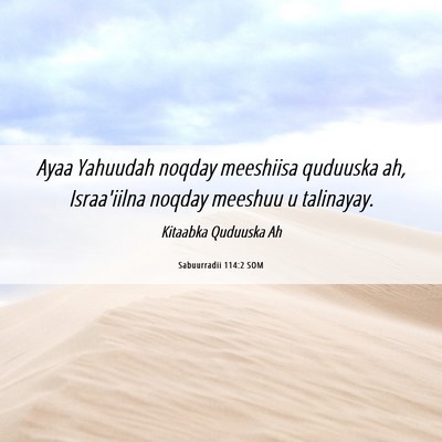 Picture 06 - Sabuurradii 114:2 SOM - Ayaa Yahuudah noqday meeshiisa quduuska ah, - Bible Verse Picture