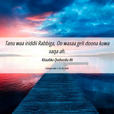 Picture 06 - Sabuurradii 118:20 SOM - Tanu waa iriddii Rabbiga, Oo waxaa geli doona - Bible Verse Picture