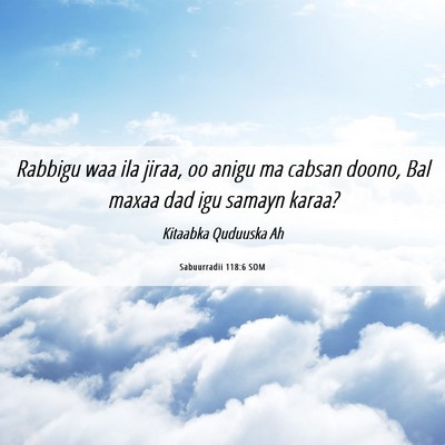 Picture 06 - Sabuurradii 118:6 SOM - Rabbigu waa ila jiraa, oo anigu ma cabsan doono, - Bible Verse Picture