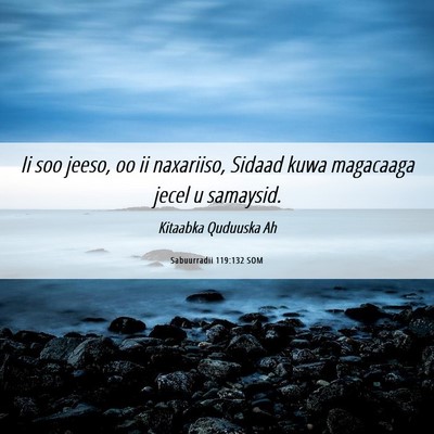 Picture 06 - Sabuurradii 119:132 SOM - Ii soo jeeso, oo ii naxariiso, Sidaad kuwa - Bible Verse Picture