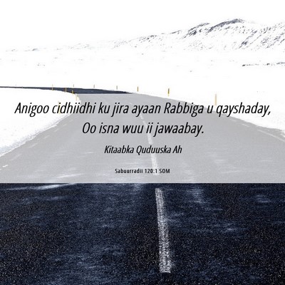 Picture 06 - Sabuurradii 120:1 SOM - Anigoo cidhiidhi ku jira ayaan Rabbiga u - Bible Verse Picture