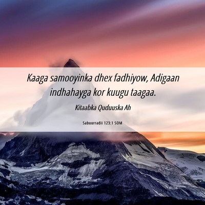 Picture 06 - Sabuurradii 123:1 SOM - Kaaga samooyinka dhex fadhiyow, Adigaan - Bible Verse Picture