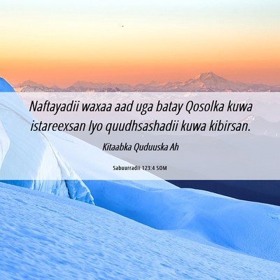 Picture 06 - Sabuurradii 123:4 SOM - Naftayadii waxaa aad uga batay Qosolka kuwa - Bible Verse Picture