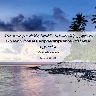 Picture 06 - Sabuurradii 127:5 SOM - Waxaa barakaysan ninkii gabooyihiisa ka buuxsada - Bible Verse Picture