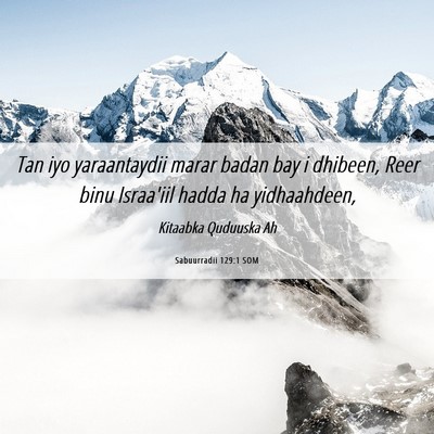 Picture 06 - Sabuurradii 129:1 SOM - Tan iyo yaraantaydii marar badan bay i dhibeen, - Bible Verse Picture