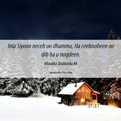 Picture 06 - Sabuurradii 129:5 SOM - Inta Siyoon neceb oo dhammu, Ha ceeboobeen oo dib - Bible Verse Picture