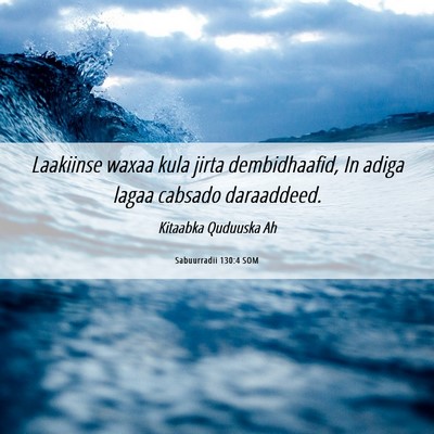Picture 06 - Sabuurradii 130:4 SOM - Laakiinse waxaa kula jirta dembidhaafid, In adiga - Bible Verse Picture