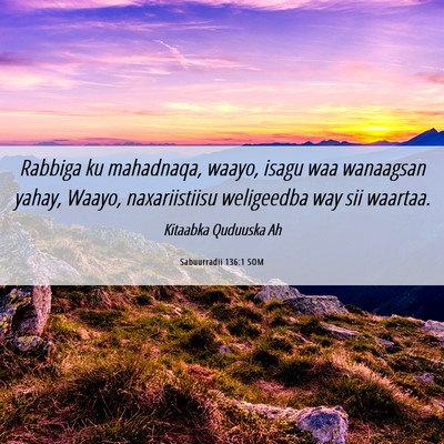 Picture 06 - Sabuurradii 136:1 SOM - Rabbiga ku mahadnaqa, waayo, isagu waa wanaagsan - Bible Verse Picture