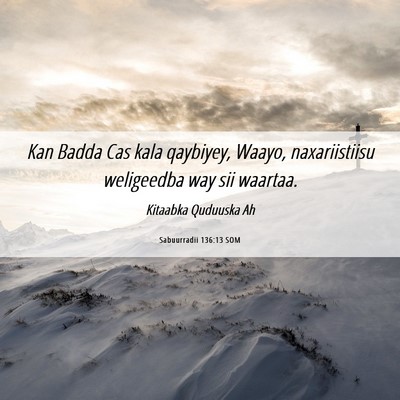 Picture 06 - Sabuurradii 136:13 SOM - Kan Badda Cas kala qaybiyey, Waayo, naxariistiisu - Bible Verse Picture