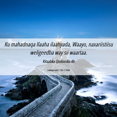 Picture 06 - Sabuurradii 136:2 SOM - Ku mahadnaqa Ilaaha ilaahyada, Waayo, - Bible Verse Picture