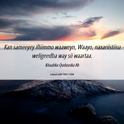 Picture 06 - Sabuurradii 136:7 SOM - Kan sameeyey iftiimmo waaweyn, Waayo, - Bible Verse Picture