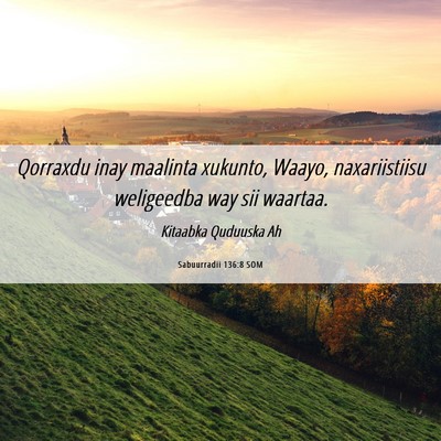 Picture 06 - Sabuurradii 136:8 SOM - Qorraxdu inay maalinta xukunto, Waayo, - Bible Verse Picture