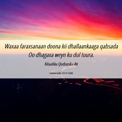 Picture 06 - Sabuurradii 137:9 SOM - Waxaa faraxsanaan doona kii dhallaankaaga qabsada - Bible Verse Picture