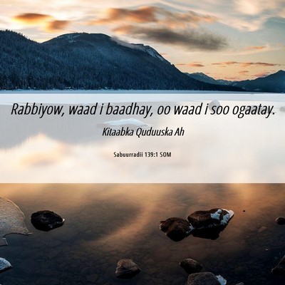 Picture 06 - Sabuurradii 139:1 SOM - Rabbiyow, waad i baadhay, oo waad i soo - Bible Verse Picture