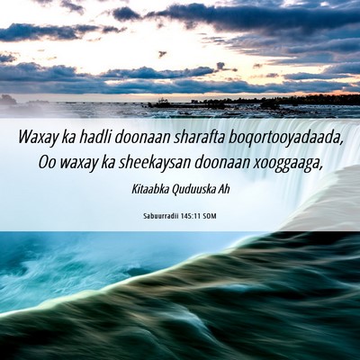 Picture 06 - Sabuurradii 145:11 SOM - Waxay ka hadli doonaan sharafta boqortooyadaada, - Bible Verse Picture