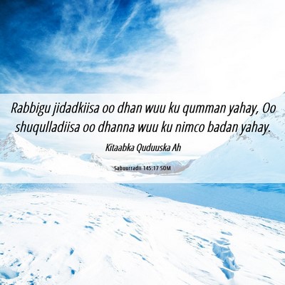 Picture 06 - Sabuurradii 145:17 SOM - Rabbigu jidadkiisa oo dhan wuu ku qumman yahay, - Bible Verse Picture