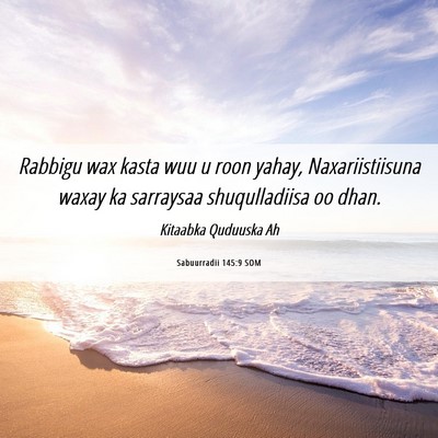 Picture 06 - Sabuurradii 145:9 SOM - Rabbigu wax kasta wuu u roon yahay, - Bible Verse Picture