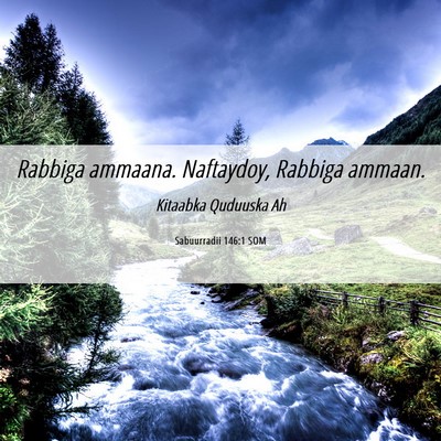 Picture 06 - Sabuurradii 146:1 SOM - Rabbiga ammaana. Naftaydoy, Rabbiga - Bible Verse Picture