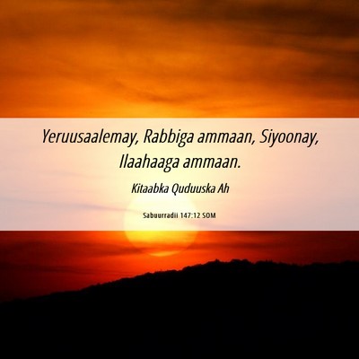 Picture 06 - Sabuurradii 147:12 SOM - Yeruusaalemay, Rabbiga ammaan, Siyoonay, - Bible Verse Picture