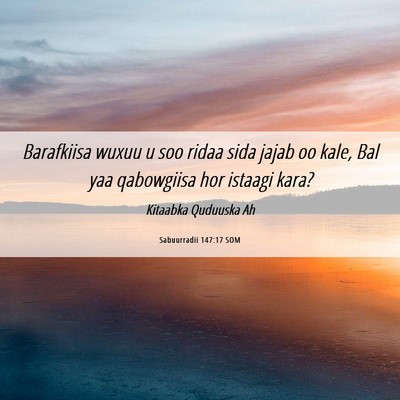 Picture 06 - Sabuurradii 147:17 SOM - Barafkiisa wuxuu u soo ridaa sida jajab oo kale, - Bible Verse Picture