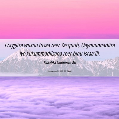 Picture 06 - Sabuurradii 147:19 SOM - Eraygiisa wuxuu tusaa reer Yacquub, - Bible Verse Picture