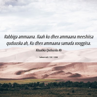 Picture 06 - Sabuurradii 150:1 SOM - Rabbiga ammaana. Ilaah ku dhex ammaana meeshiisa - Bible Verse Picture