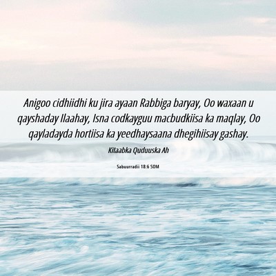 Picture 06 - Sabuurradii 18:6 SOM - Anigoo cidhiidhi ku jira ayaan Rabbiga baryay, Oo - Bible Verse Picture