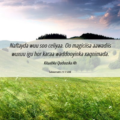 Picture 06 - Sabuurradii 23:3 SOM - Naftayda wuu soo celiyaa. Oo magiciisa aawadiis - Bible Verse Picture