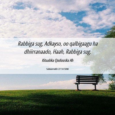 Picture 06 - Sabuurradii 27:14 SOM - Rabbiga sug, Adkayso, oo qalbigaagu ha - Bible Verse Picture