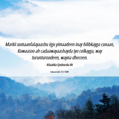 Picture 06 - Sabuurradii 27:2 SOM - Markii xumaanfalayaashu iigu yimaadeen inay - Bible Verse Picture