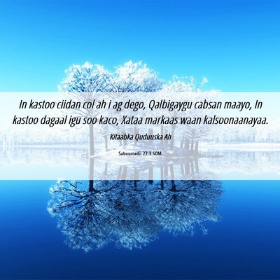 Picture 06 - Sabuurradii 27:3 SOM - In kastoo ciidan col ah i ag dego, Qalbigaygu - Bible Verse Picture