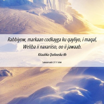 Picture 06 - Sabuurradii 27:7 SOM - Rabbiyow, markaan codkayga ku qayliyo, i maqal, - Bible Verse Picture