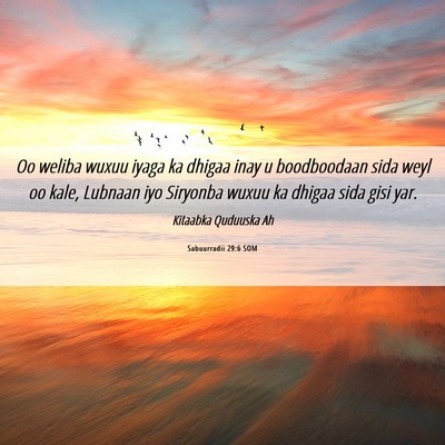 Picture 06 - Sabuurradii 29:6 SOM - Oo weliba wuxuu iyaga ka dhigaa inay u - Bible Verse Picture
