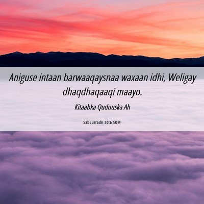 Picture 06 - Sabuurradii 30:6 SOM - Aniguse intaan barwaaqaysnaa waxaan idhi, Weligay - Bible Verse Picture