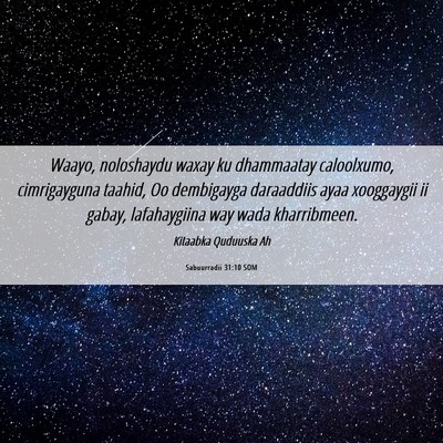 Picture 06 - Sabuurradii 31:10 SOM - Waayo, noloshaydu waxay ku dhammaatay caloolxumo, - Bible Verse Picture