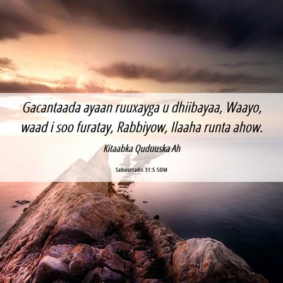 Picture 06 - Sabuurradii 31:5 SOM - Gacantaada ayaan ruuxayga u dhiibayaa, Waayo, - Bible Verse Picture