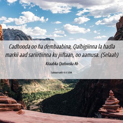 Picture 06 - Sabuurradii 4:4 SOM - Cadhooda oo ha dembaabina, Qalbigiinna la hadla - Bible Verse Picture