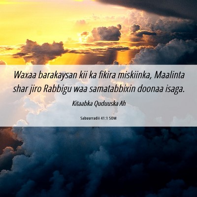 Picture 06 - Sabuurradii 41:1 SOM - Waxaa barakaysan kii ka fikira miskiinka, - Bible Verse Picture