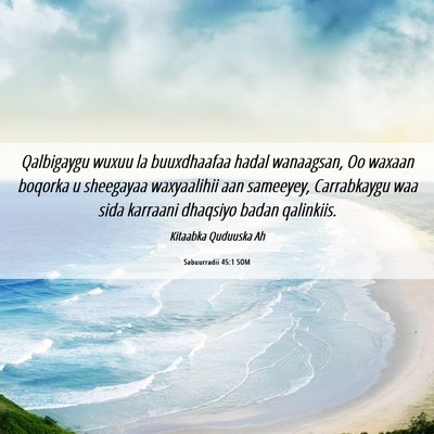 Picture 06 - Sabuurradii 45:1 SOM - Qalbigaygu wuxuu la buuxdhaafaa hadal wanaagsan, - Bible Verse Picture