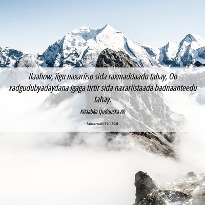 Picture 06 - Sabuurradii 51:1 SOM - Ilaahow, iigu naxariiso sida raxmaddaadu tahay, - Bible Verse Picture